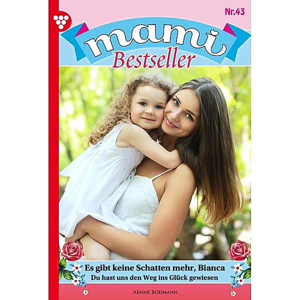 Es gibt keine Schatten mehr, Bianca / Mami Bestseller Bd.43, Anne Bodmann