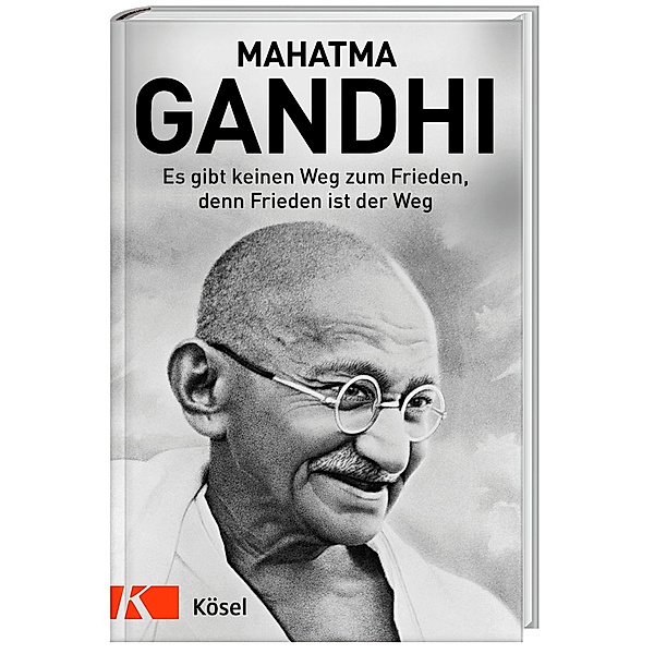Es gibt keinen Weg zum Frieden, denn Frieden ist der Weg, Mahatma Gandhi