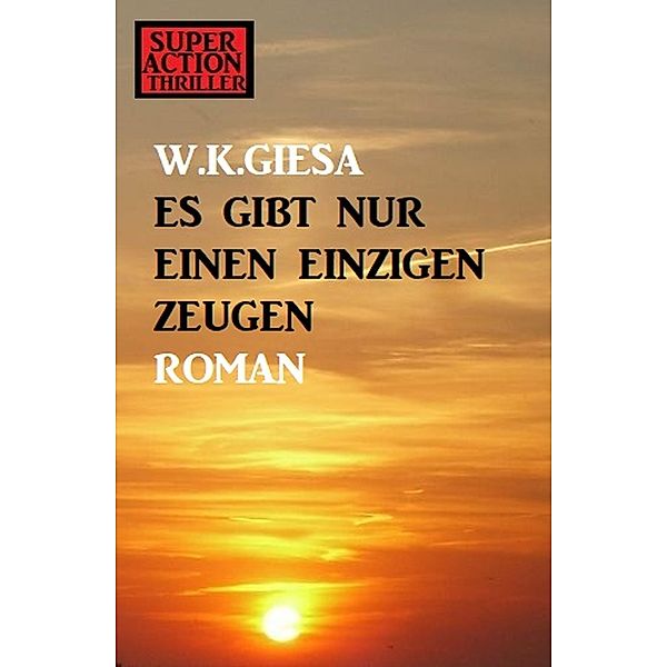 Es gibt nur einen einzigen Zeugen, W. K. Giesa