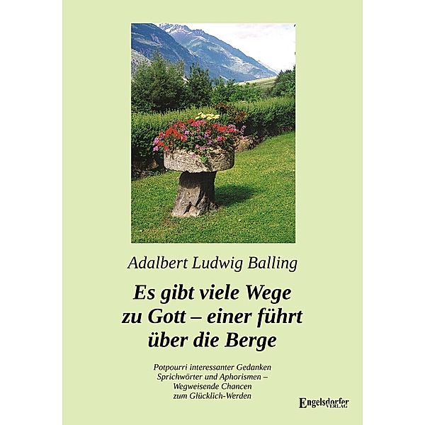 Es gibt viele Wege zu Gott - einer führt über die Berge, Adalbert Ludwig Balling