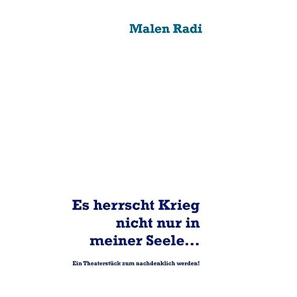 Es herrscht Krieg nicht nur in meiner Seele..., Malen Radi