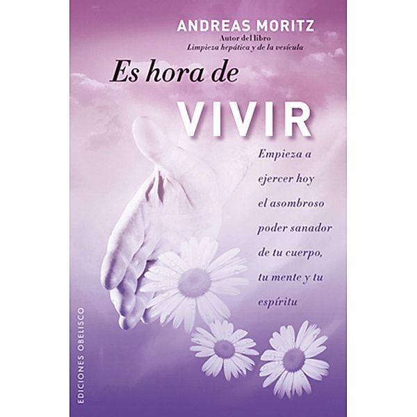 Es hora de vivir / METAFÍSICA Y ESPIRITUALIDAD, Andreas Moritz