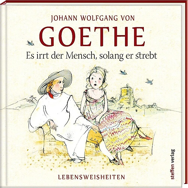 Es irrt der Mensch, solang er strebt, Johann Wolfgang von Goethe