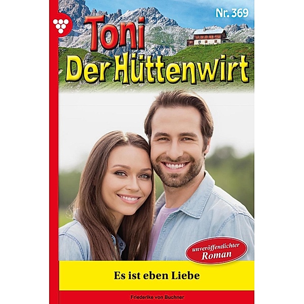 Es ist eben Liebe / Toni der Hüttenwirt Bd.369, Friederike von Buchner