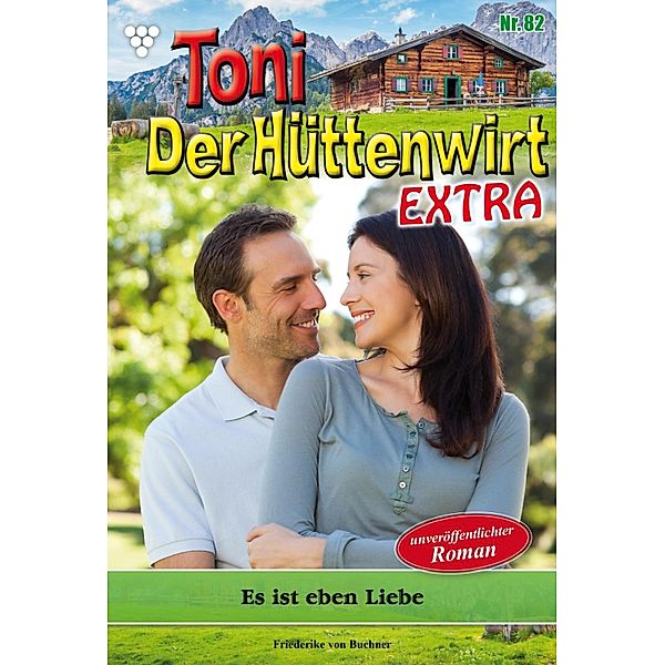 Es ist eben Liebe / Toni der Hüttenwirt Extra Bd.82, Friederike von Buchner