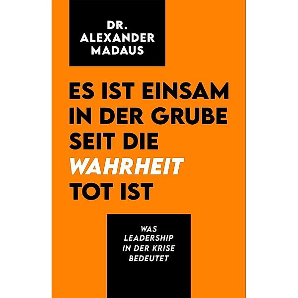 Es ist einsam in der Grube seit die Wahrheit tot ist, Alexander Madaus