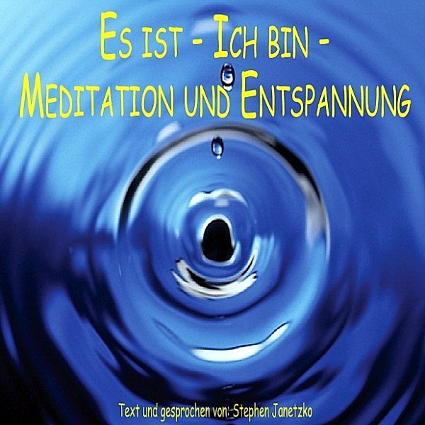 Es ist - Ich bin - Meditation und Entspannung, Stephen Janetzko