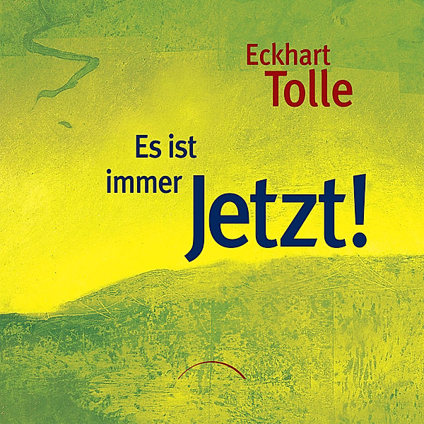 Es ist immer Jetzt!, Eckhart Tolle