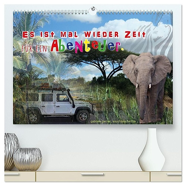 Es ist mal wieder Zeit für ein Abenteuer (hochwertiger Premium Wandkalender 2024 DIN A2 quer), Kunstdruck in Hochglanz, Gabriele Gerner