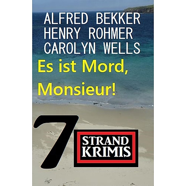 Es ist Mord, Monsieur! 7 Strandkrimis, Alfred Bekker, Henry Rohmer, Carolyn Wells