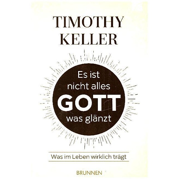 Es ist nicht alles Gott, was glänzt, Timothy Keller