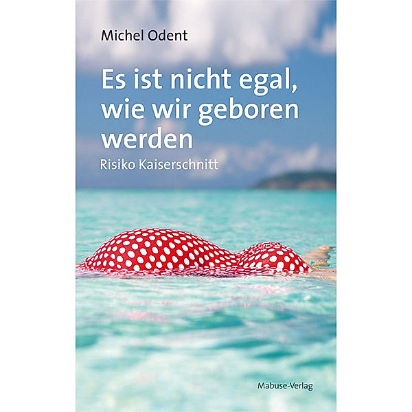 Es ist nicht egal, wie wir geboren werden, Michel Odent