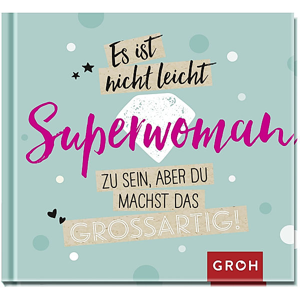 Es ist nicht leicht, Superwoman zu sein, aber du machst das grossartig!, Groh Verlag