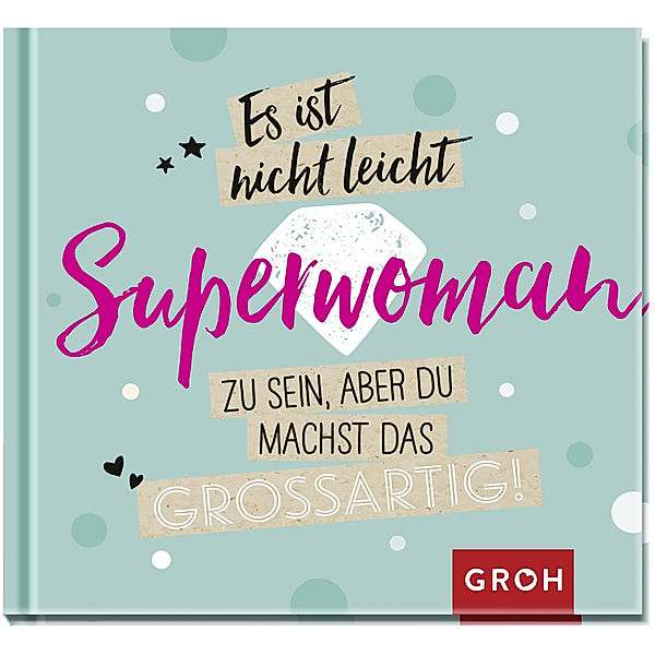 Es ist nicht leicht, Superwoman zu sein, aber du machst das großartig!, Groh Verlag