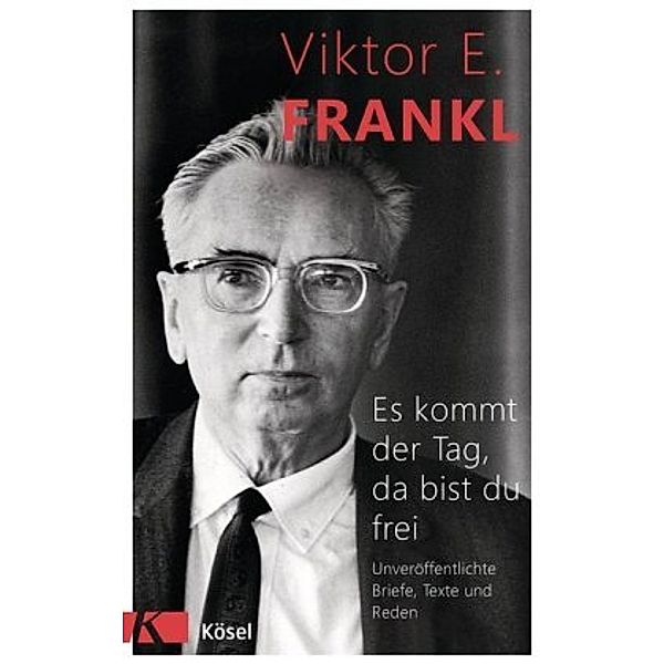 Es kommt der Tag, da bist du frei, Viktor E. Frankl