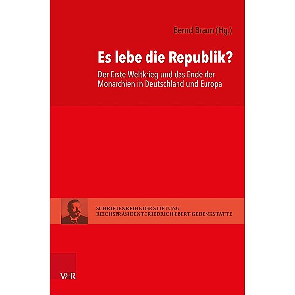 Es lebe die Republik? / Schriftenreihe der Stiftung Reichspräsident-Friedrich-Ebert-Gedenkstätte