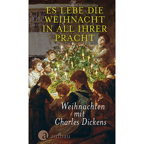 Es lebe die Weihnacht in all ihrer Pracht, Charles Dickens