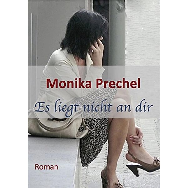 Es liegt nicht an dir, Monika Prechel