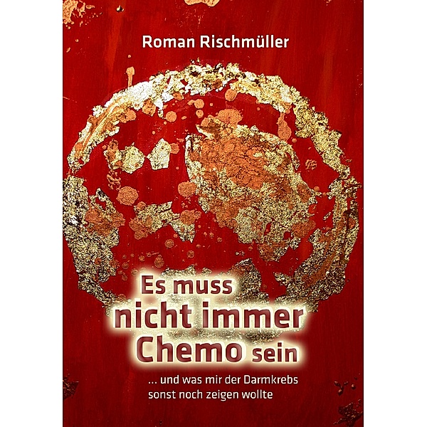 Es muss nicht immer Chemo sein, Roman Rischmüller