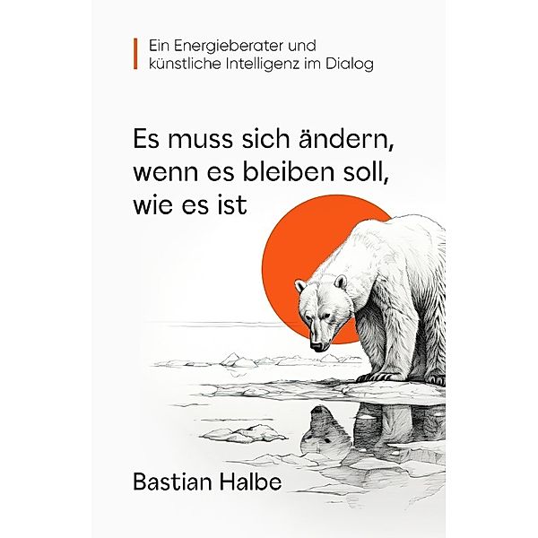 Es muss sich ändern, wenn es bleiben soll, wie es ist, Bastian Halbe