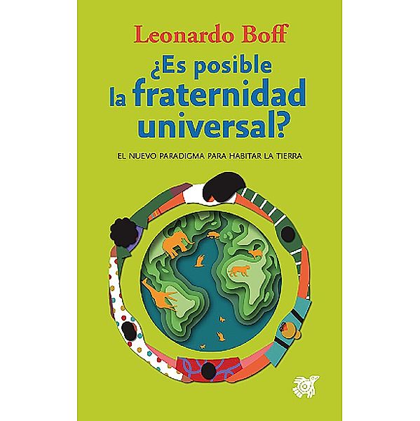 ¿Es posible la fraternidad universal? / Leonardo Boff, Leonardo Boff