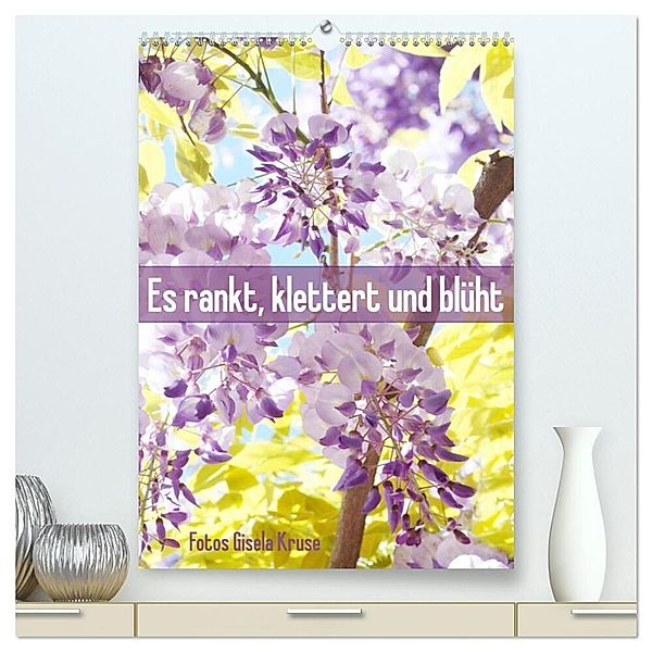 Es rankt, klettert und blüht (hochwertiger Premium Wandkalender 2024 DIN A2 hoch), Kunstdruck in Hochglanz, Gisela Kruse