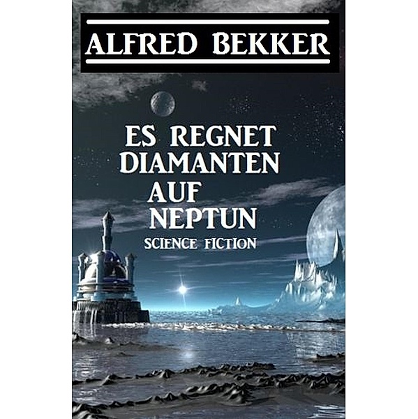 Es regnet Diamanten auf Neptun, Alfred Bekker