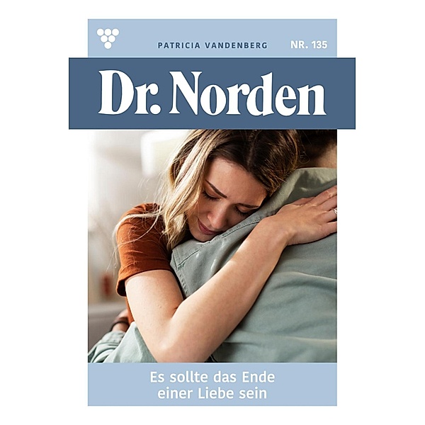 Es sollte das Ende  einer Liebe sein / Dr. Norden Bd.135, Patricia Vandenberg