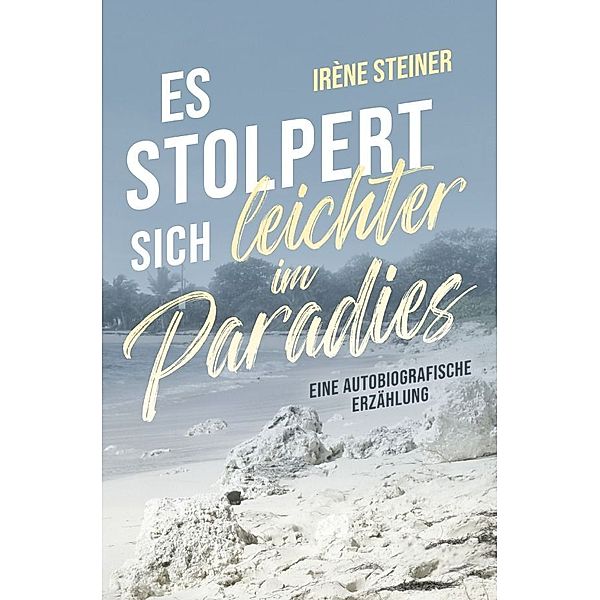 Es stolpert sich leichter im Paradies, Irène Steiner