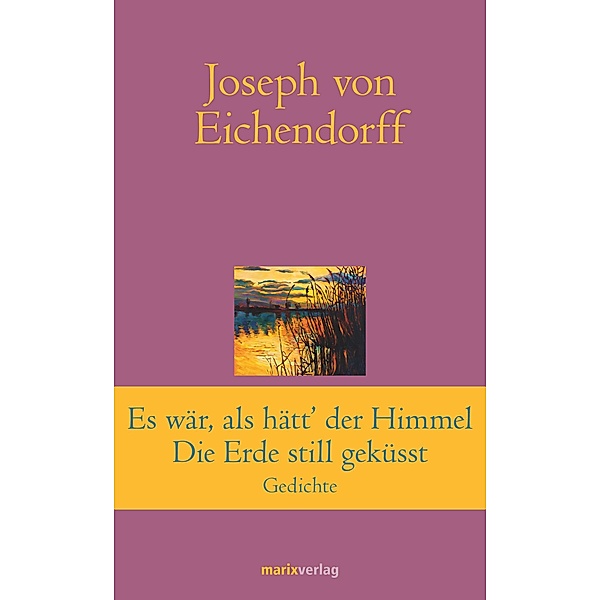 Es war, als hätt' der Himmel die Erde still geküsst / Klassiker der Weltliteratur, Josef Freiherr von Eichendorff