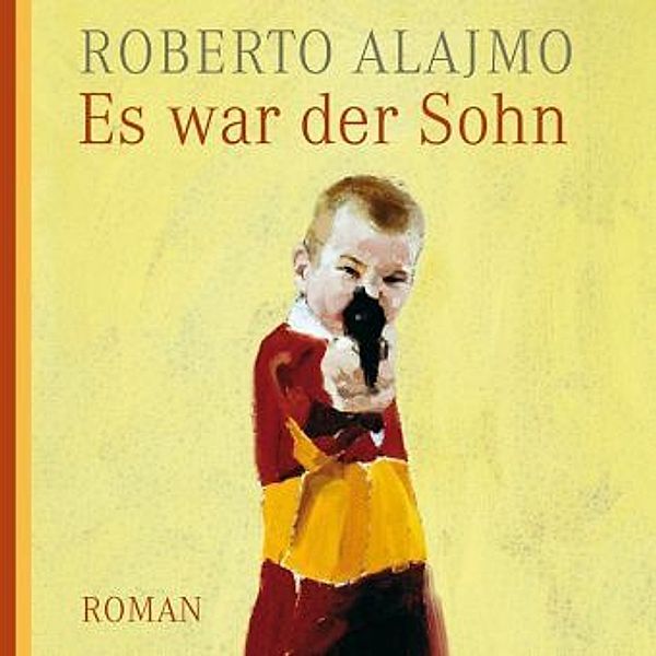 Es war der Sohn, 6 Audio-CDs + MP3-CD, Roberto Alajmo