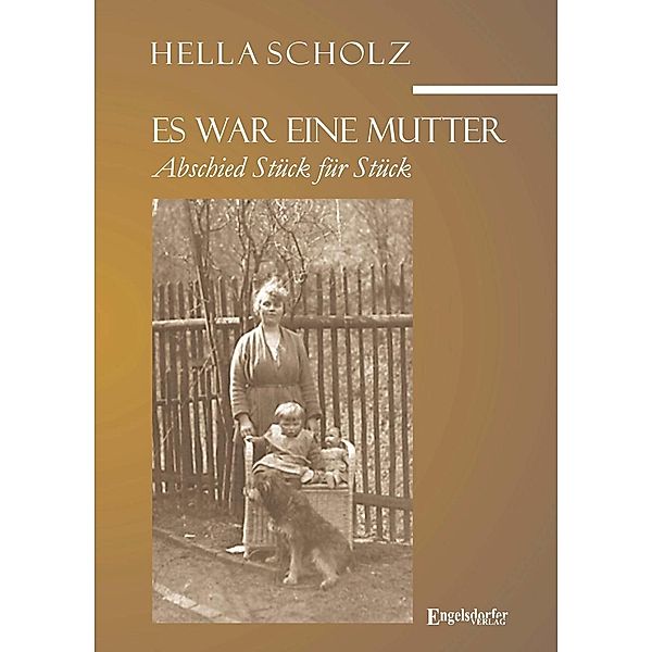 Es war eine Mutter - Abschied Stück für Stück, Hella Scholz