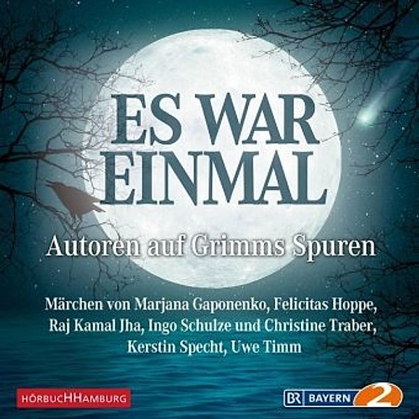 Es war einmal, Autoren auf Grimms Spuren, 2 Audio-CDs, Uwe Timm, Marjana Gaponenko, Ingo Schulze, Kerstin Specht, Raj Kamal Jha, Felicitas Hoppe, Christine Traber