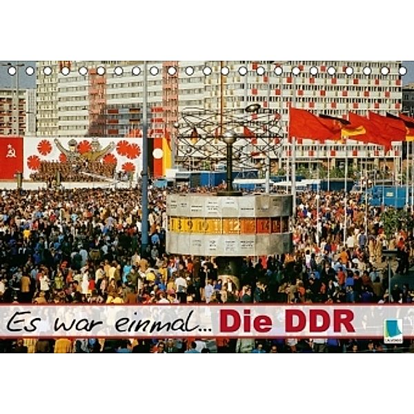Es war einmal ... Die DDR (Tischkalender 2015 DIN A5 quer), Calvendo
