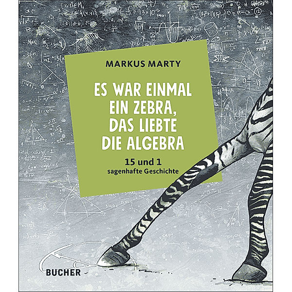 Es war einmal ein Zebra, das liebte die Algebra, Markus Marty