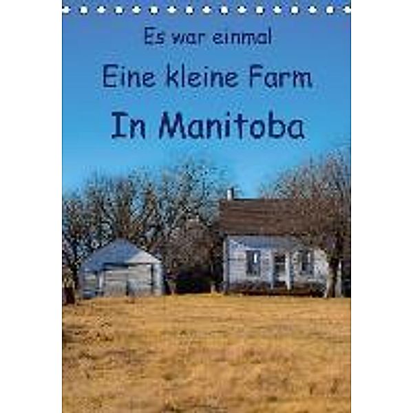 Es war einmal Eine kleine Farm In Manitoba / Planer (Tischkalender 2015 DIN A5 hoch), Marianne Drews