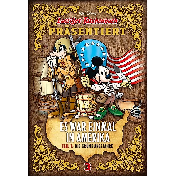 Es war einmal in Amerika Teil 1 - Die Gründungsjahre / Lustiges Taschenbuch präsentiert Bd.3, Walt Disney