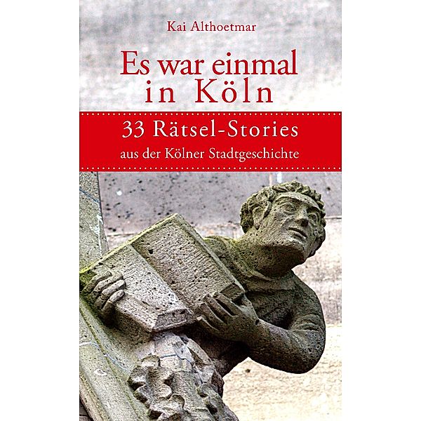 Es war einmal in Köln / Köln-Rätsel Bd.3, Kai Althoetmar