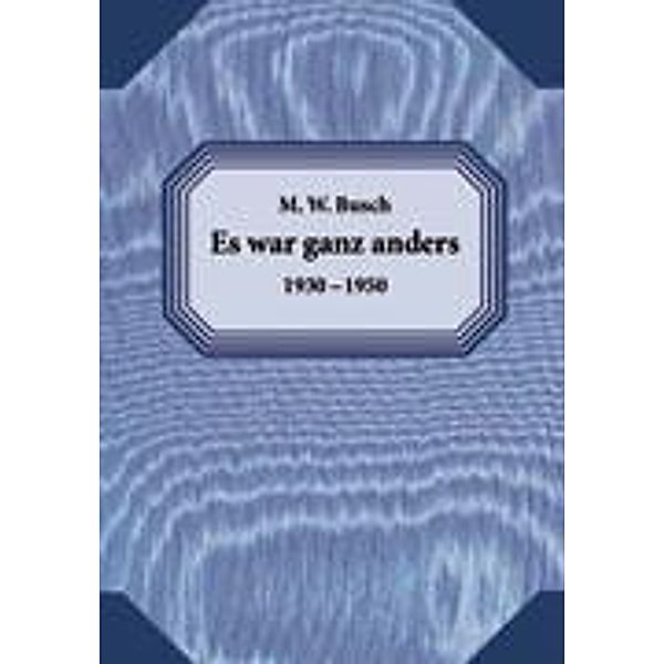 Es war ganz anders, Maria W. Busch