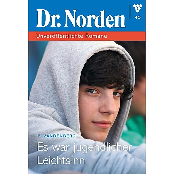 Es war jugendlicher Leichtsinn / Dr. Norden - Unveröffentlichte Romane Bd.40, Patricia Vandenberg