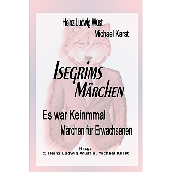ES WAR KEINMAL  Märchen für Erwachsene und die, die es noch werden wollen, Michael Karst Heinz Ludwig Wüst