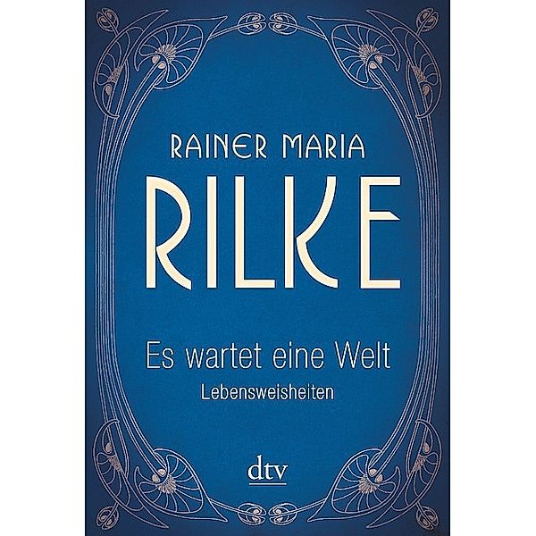 Es wartet eine Welt Lebensweisheiten, Rainer Maria Rilke