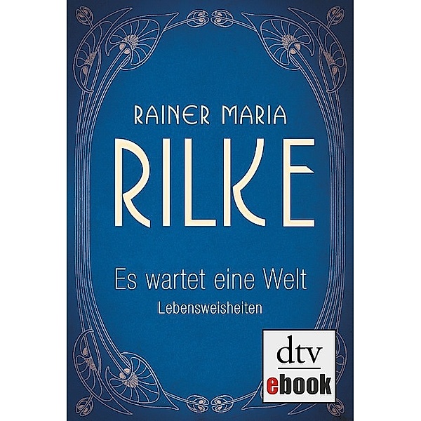 Es wartet eine Welt, Lebensweisheiten / dtv- Klassiker, Rainer Maria Rilke