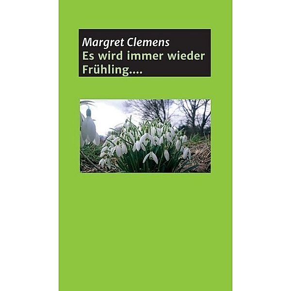 Es wird immer wieder Frühling...., Margret Clemens