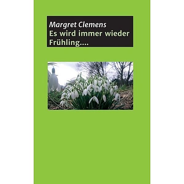 Es wird immer wieder Frühling...., Margret Clemens