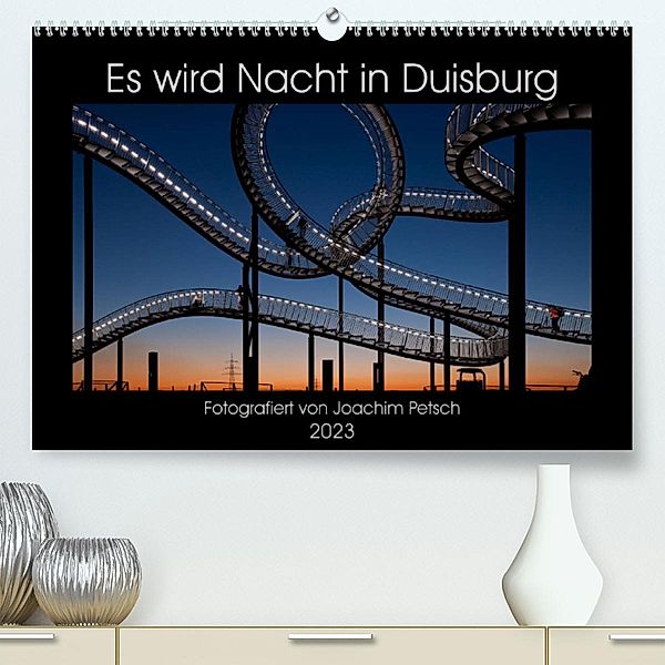 Es wird Nacht in Duisburg (Premium, hochwertiger DIN A2 Wandkalender 2023, Kunstdruck in Hochglanz), Joachim Petsch