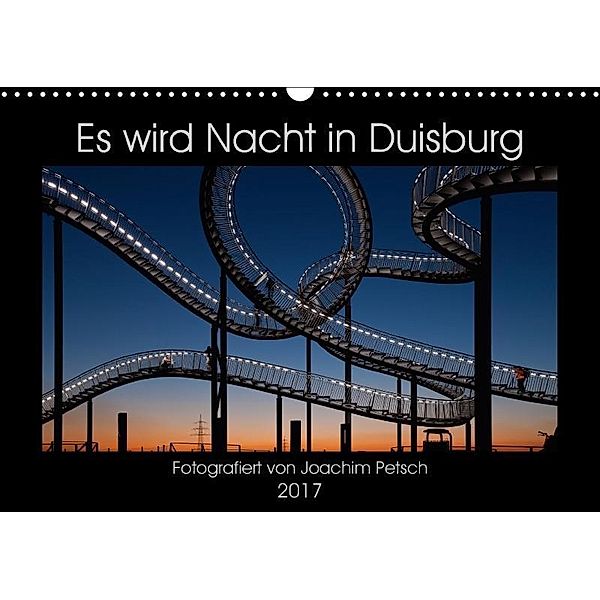 Es wird Nacht in Duisburg (Wandkalender 2017 DIN A3 quer), Joachim Petsch