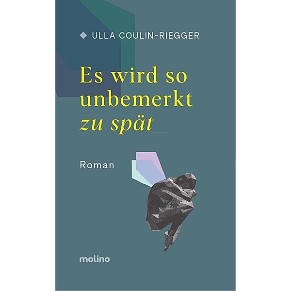 Es wird so unbemerkt zu spät, Ulla Coulin-Riegger