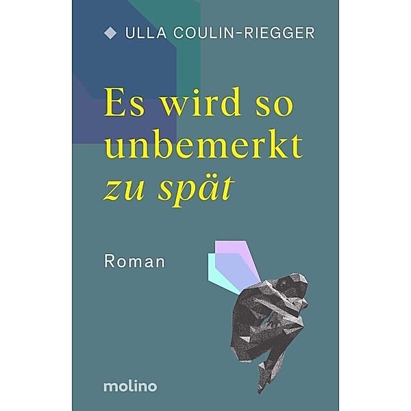 Es wird so unbemerkt zu spät, Ulla Coulin-Riegger