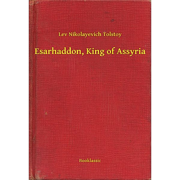 Esarhaddon, King of Assyria, Lev Nikolayevich Tolstoy